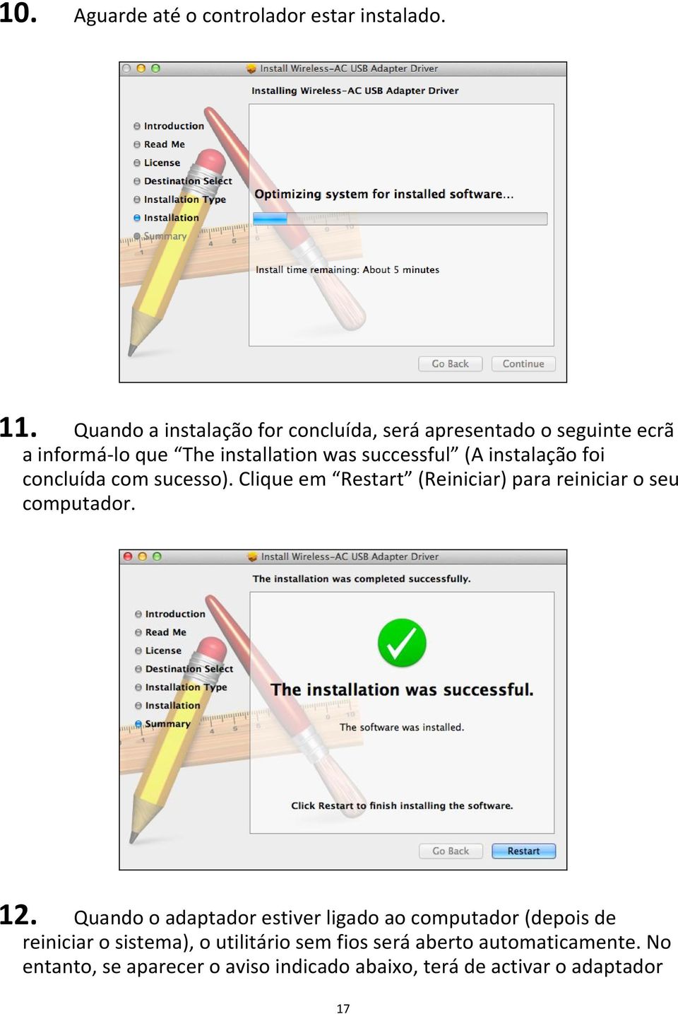 instalação foi concluída com sucesso). Clique em Restart (Reiniciar) para reiniciar o seu computador. 12.