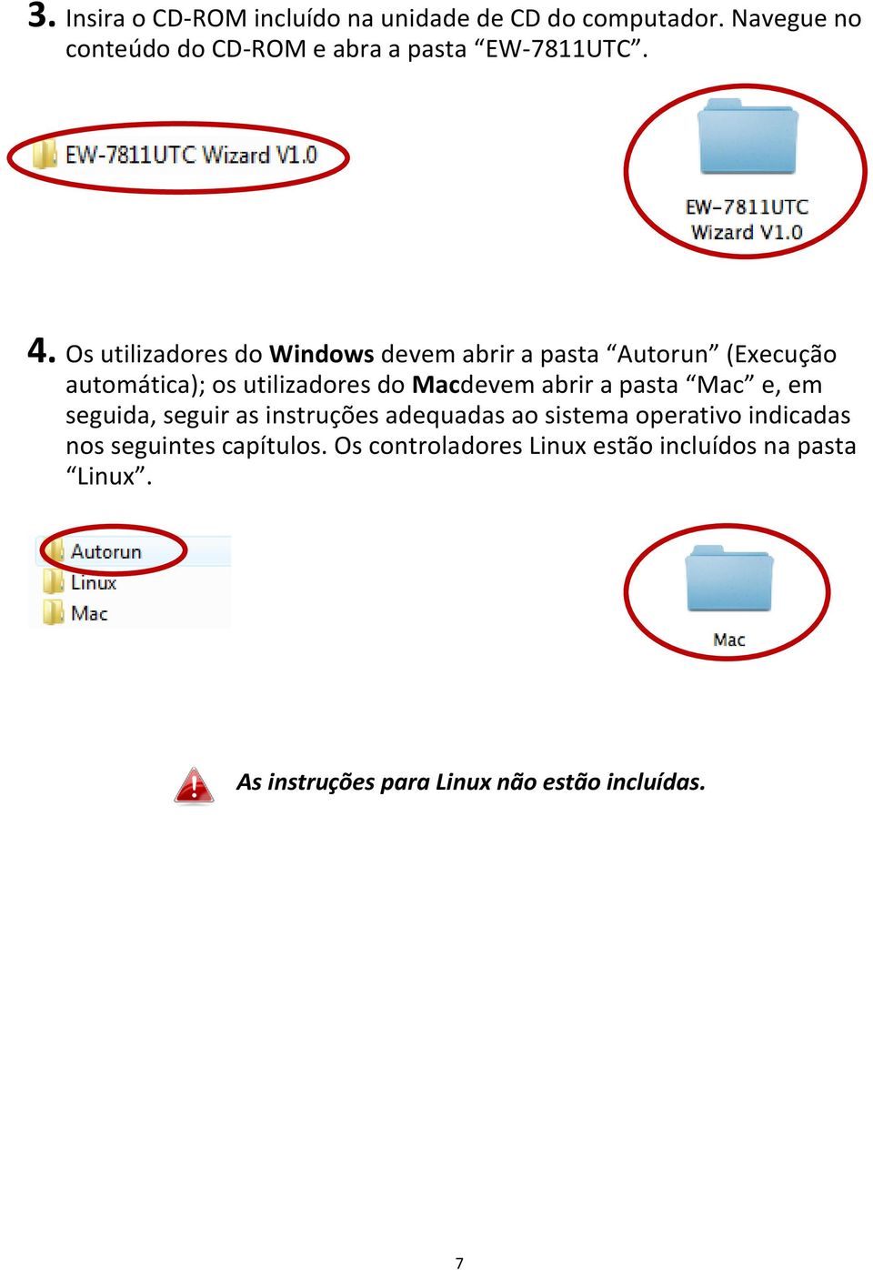 Os utilizadores do Windows devem abrir a pasta Autorun (Execução automática); os utilizadores do Macdevem abrir