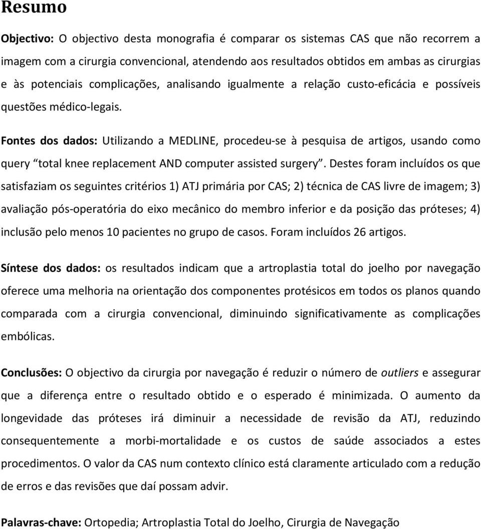 Fontes dos dados: Utilizando a MEDLINE, procedeu-se à pesquisa de artigos, usando como query total knee replacement AND computer assisted surgery.