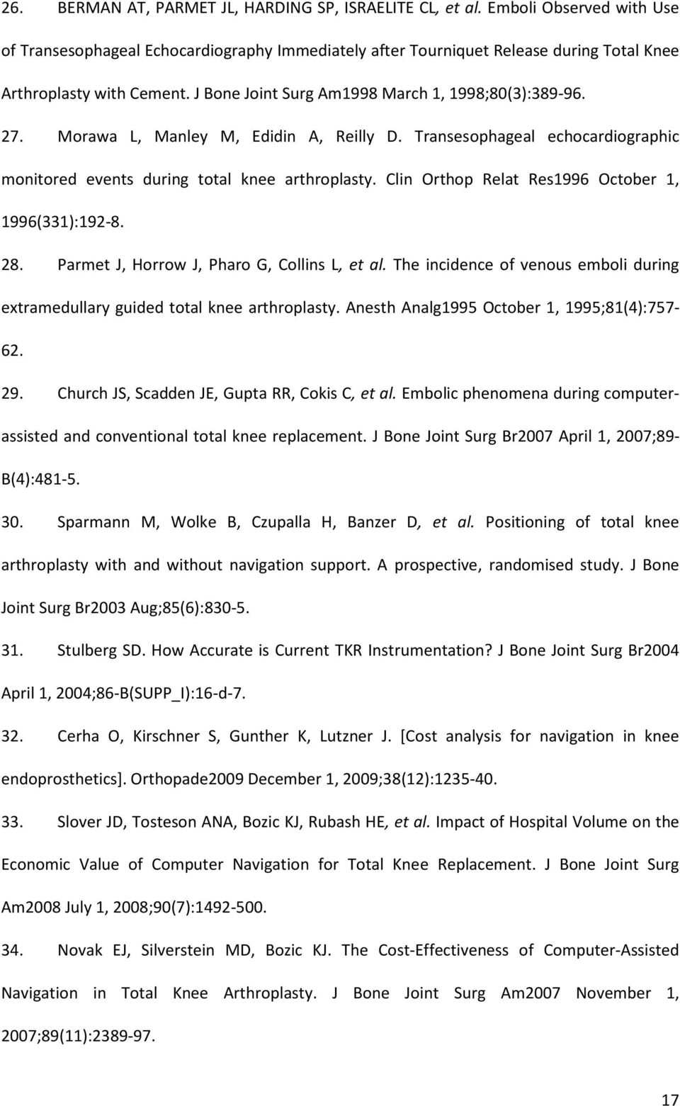 Clin Orthop Relat Res1996 October 1, 1996(331):192-8. 28. Parmet J, Horrow J, Pharo G, Collins L, et al. The incidence of venous emboli during extramedullary guided total knee arthroplasty.