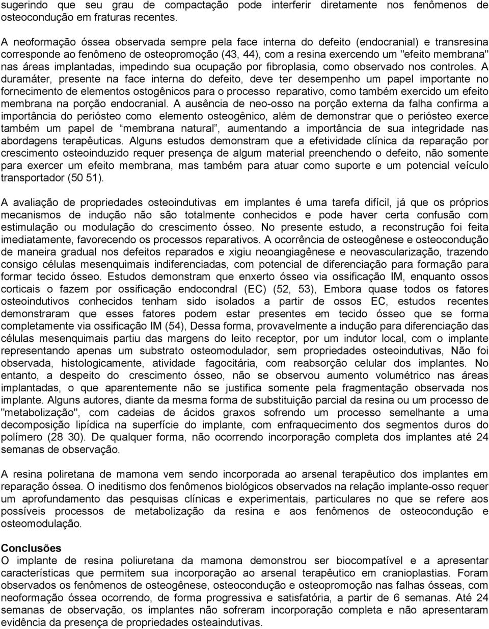 implantadas, impedindo sua ocupação por fibroplasia, como observado nos controles.