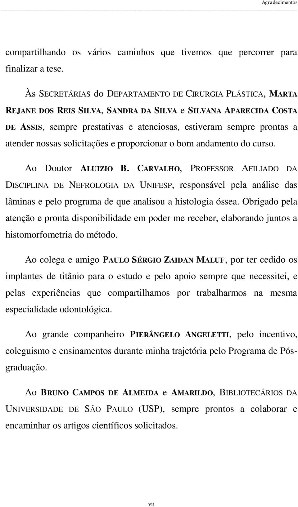 atender nossas solicitações e proporcionar o bom andamento do curso. Ao Doutor ALUIZIO B.