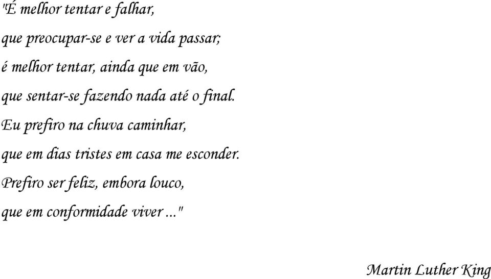 Eu prefiro na chuva caminhar, que em dias tristes em casa me esconder.