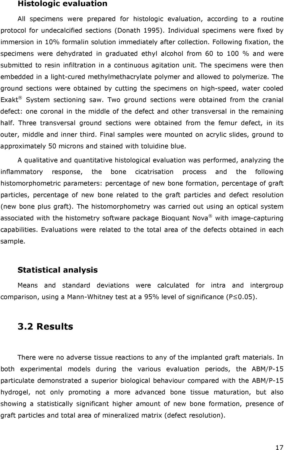 Following fixation, the specimens were dehydrated in graduated ethyl alcohol from 60 to 100 % and were submitted to resin infiltration in a continuous agitation unit.