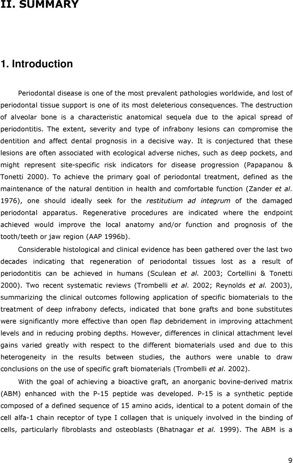 The extent, severity and type of infrabony lesions can compromise the dentition and affect dental prognosis in a decisive way.