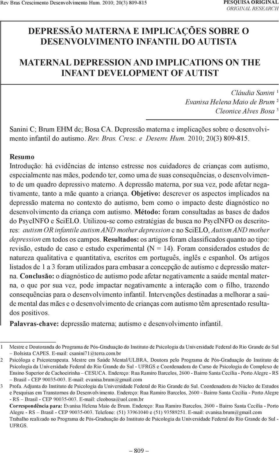 AUTIST Cláudia Sanini 1 Evanisa Helena Maio de Brum 2 Cleonice Alves Bosa 3 Sanini C; Brum EHM de; Bosa CA. Depressão materna e implicações sobre o desenvolvimento infantil do autismo. Rev. Bras.