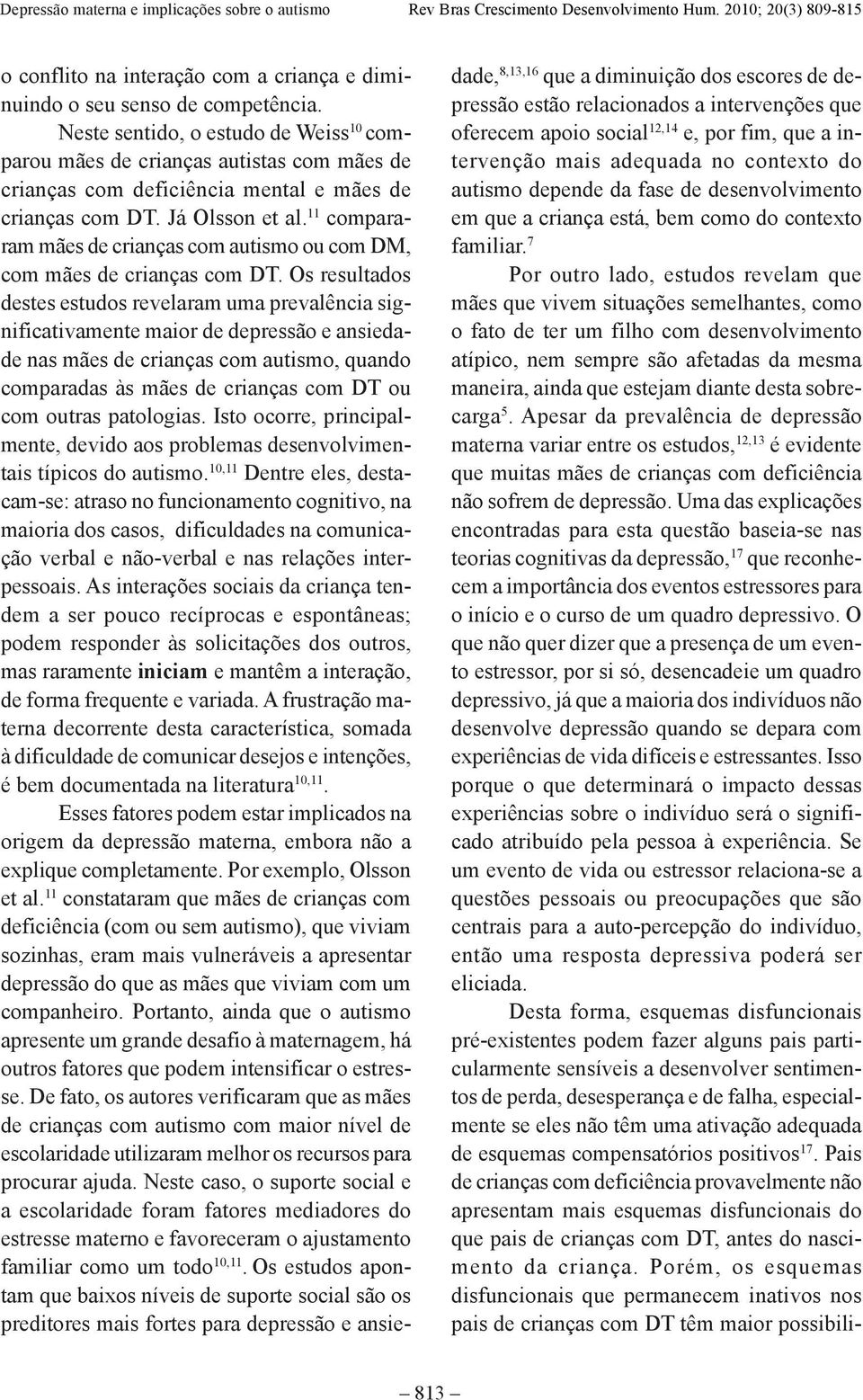 11 compararam mães de crianças com autismo ou com DM, com mães de crianças com DT.