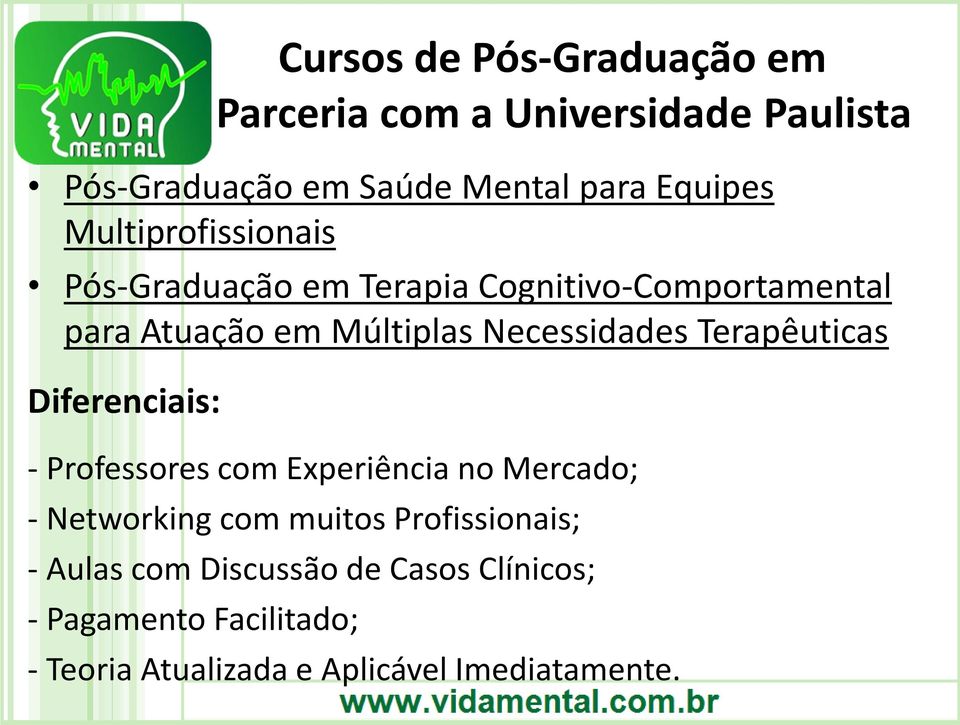 Terapêuticas Diferenciais: - Professores com Experiência no Mercado; - Networking com muitos Profissionais;