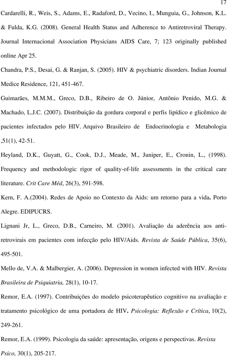 Indian Journal Medice Residence, 121, 451-467. Guimarães, M.M.M., Greco, D.B., Ribeiro de O. Júnior, Antônio Penido, M.G. & Machado, L.J.C. (2007).