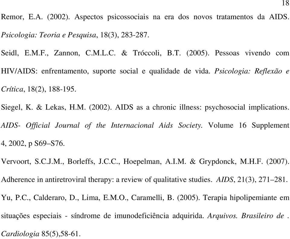 AIDS as a chronic illness: psychosocial implications. AIDS- Official Journal of the Internacional Aids Society. Volume 16 Supplement 4, 2002, p S69 S76. Vervoort, S.C.J.M., Borleffs, J.C.C., Hoepelman, A.