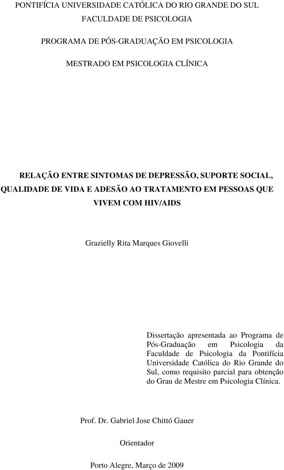 Giovelli Dissertação apresentada ao Programa de Pós-Graduação em Psicologia da Faculdade de Psicologia da Pontifícia Universidade Católica do Rio Grande