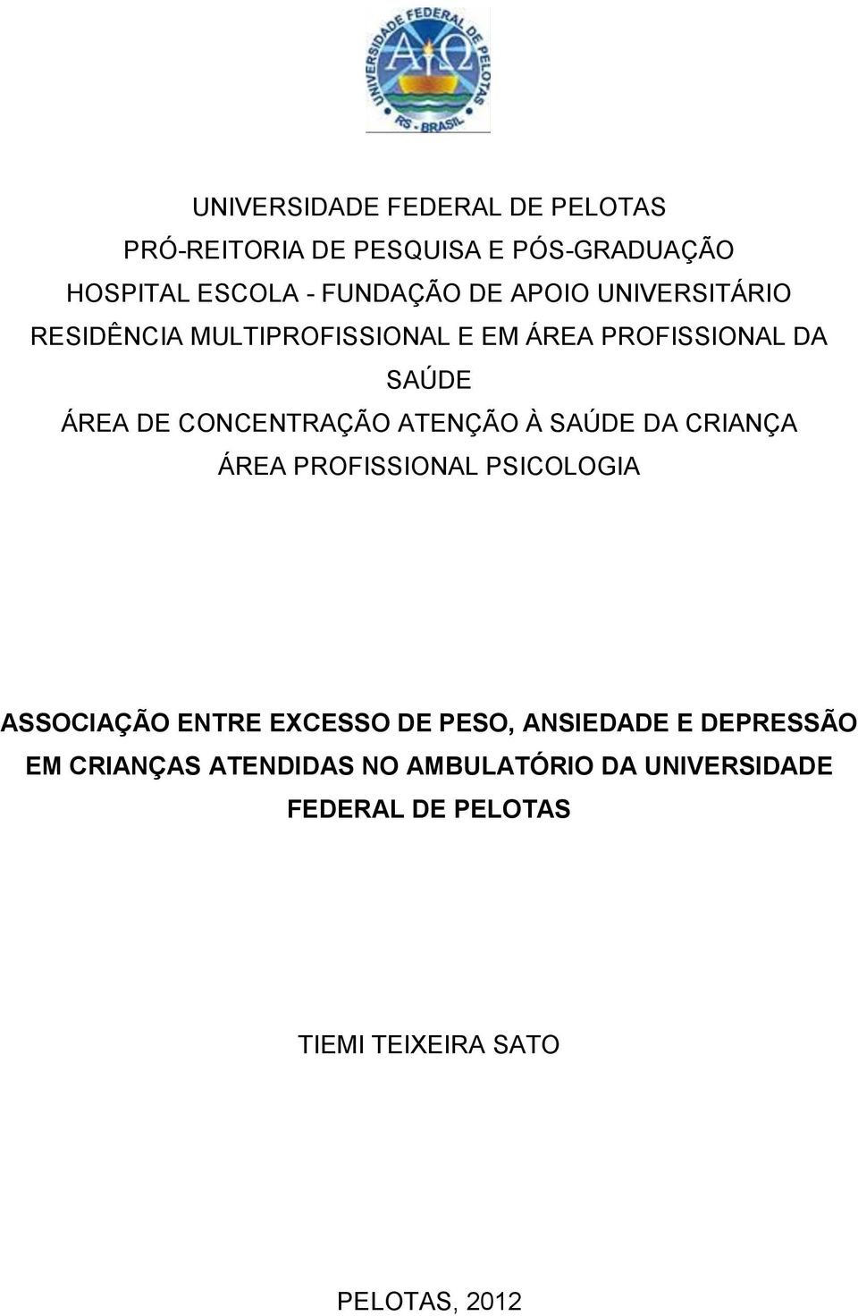 ATENÇÃO À SAÚDE DA CRIANÇA ÁREA PROFISSIONAL PSICOLOGIA ASSOCIAÇÃO ENTRE EXCESSO DE PESO, ANSIEDADE E