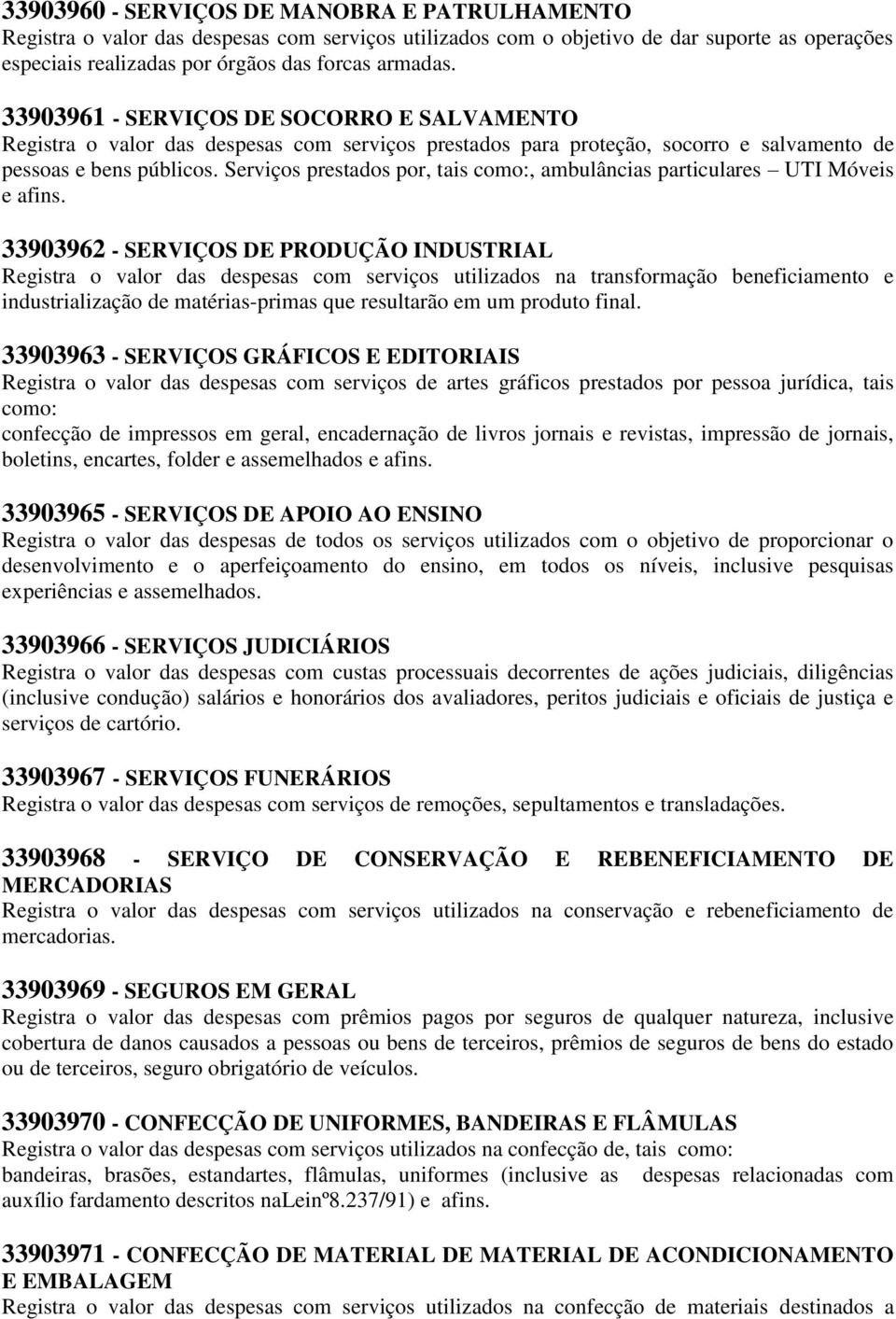 Serviços prestados por, tais como:, ambulâncias particulares UTI Móveis e afins.