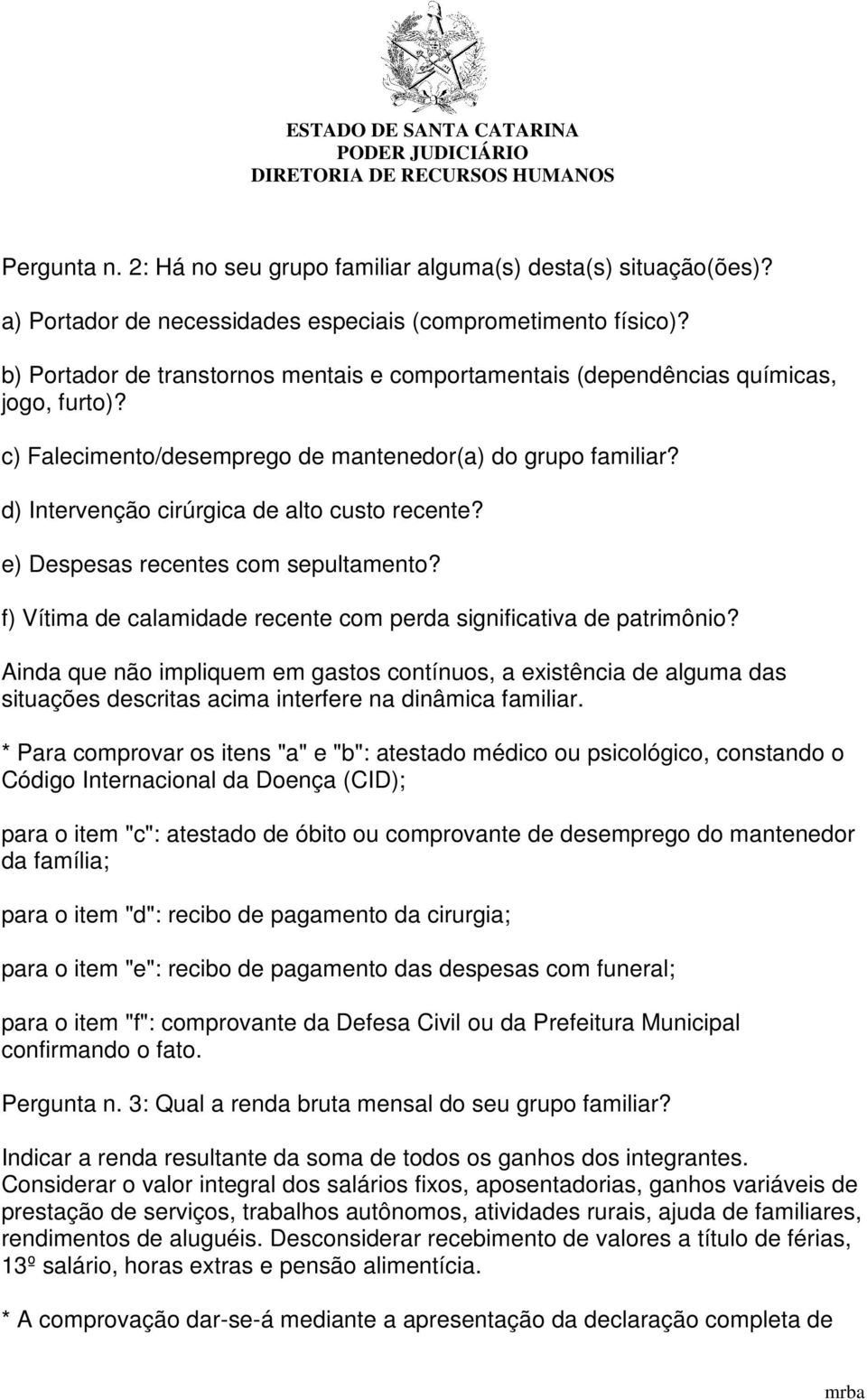 e) Despesas recentes com sepultamento? f) Vítima de calamidade recente com perda significativa de patrimônio?