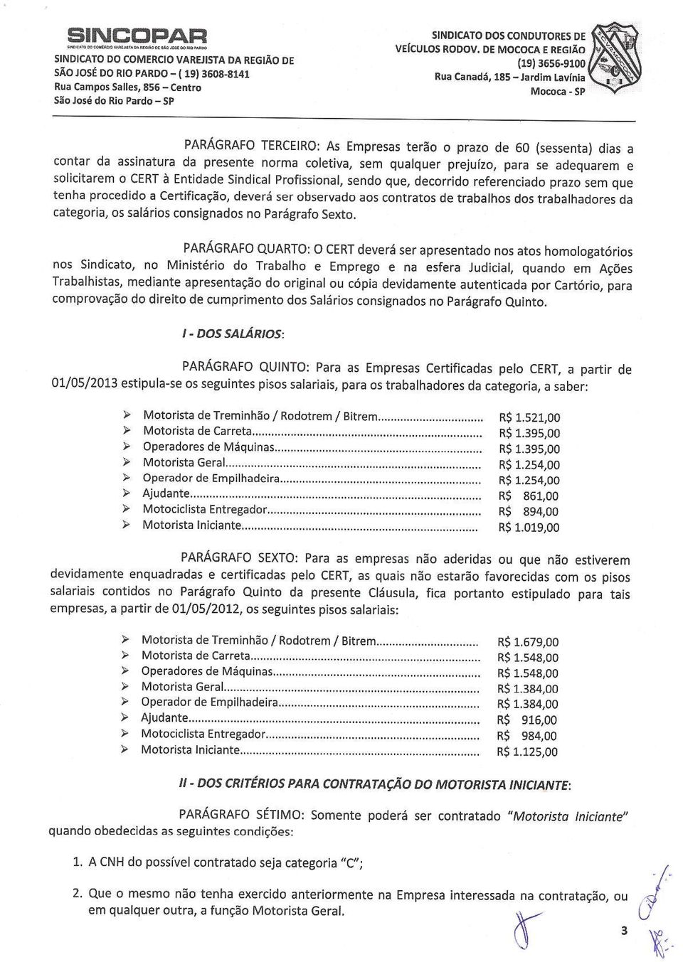 qualquer prejuízo, para se aqequarem e solicitarem o cert à Entidade sindical profissional, sendo que, decorrido referenciado prazo sem que tenha procedido a cêrtificação, deverá ser observado aos