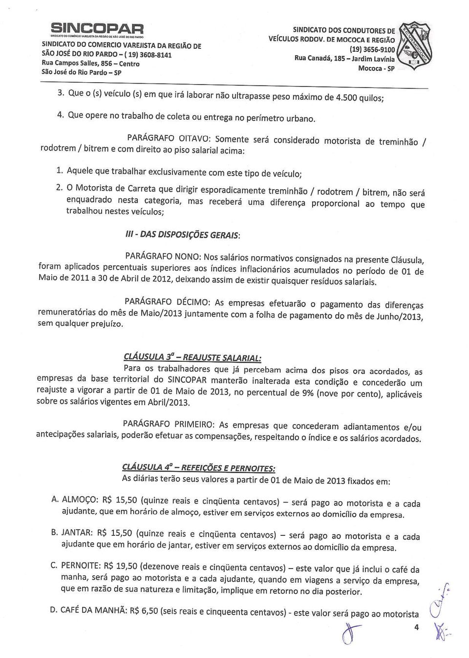 PARÁGRAFo ottavo: somente será consideradomotorjsta de treminhão rodotrem / / bitrem e com direito ao piso salarial acima: 1.. Aquele que trabalhar exclusivamente com este tipo de veículol 2.