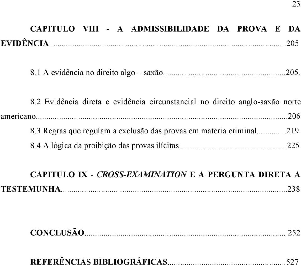 2 Evidência direta e evidência circunstancial no direito anglo-saxão norte americano...206 8.