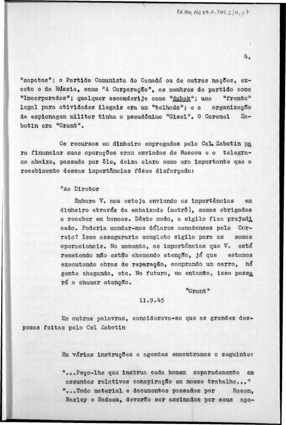 era um "telhad"j e a rganlzaçs de esinagem militar tinha seudônim "Glsel". Crnel Zabtln era "Grant". s recurss em dinheir emregads el Cel.