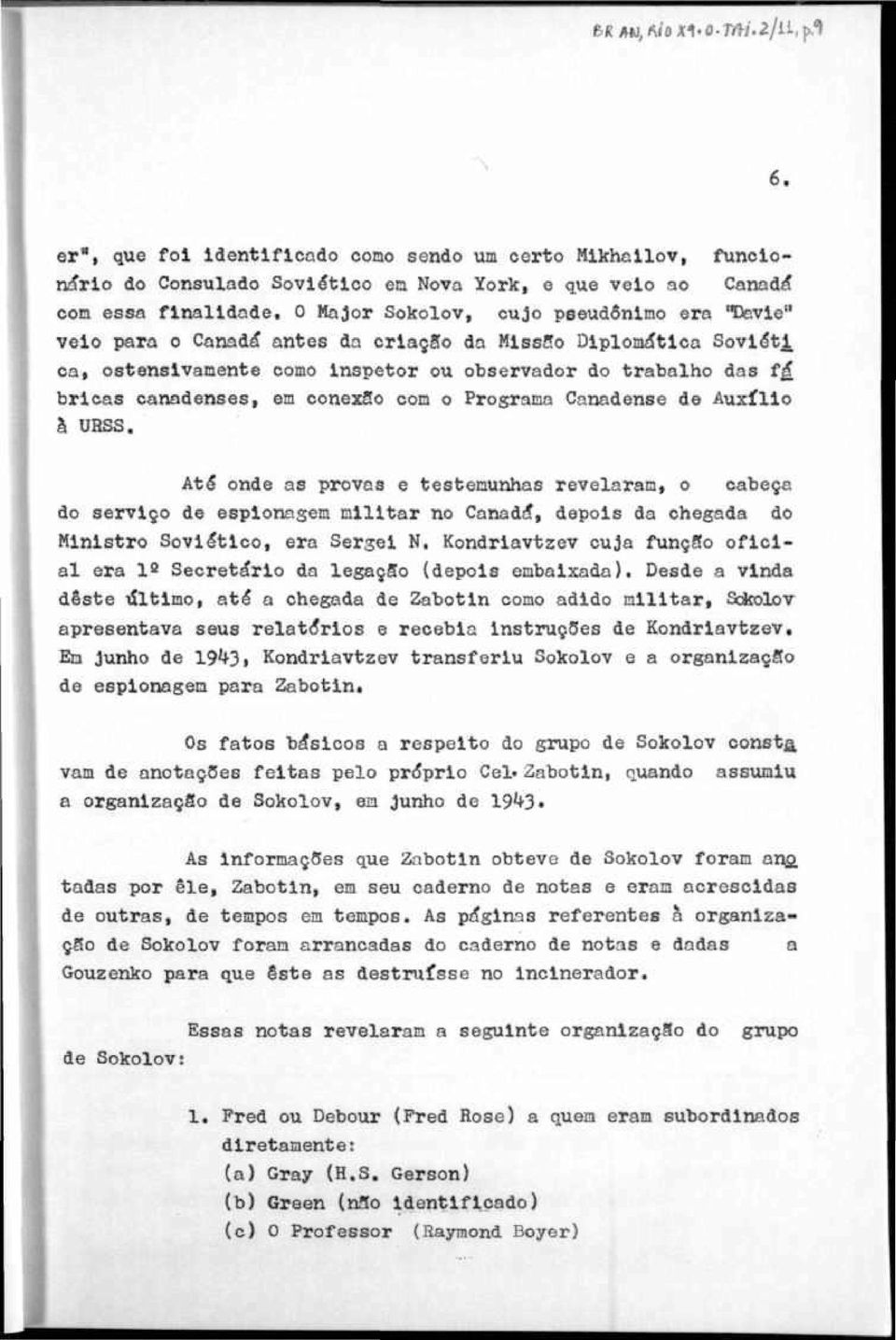 Auxíli à URSS. Até nde as rvas e testemunhas revelaram, cabeça d serviç de esinagem militar n Canadá, deis da chegada d Ministr Sviétic, era Sergei N.