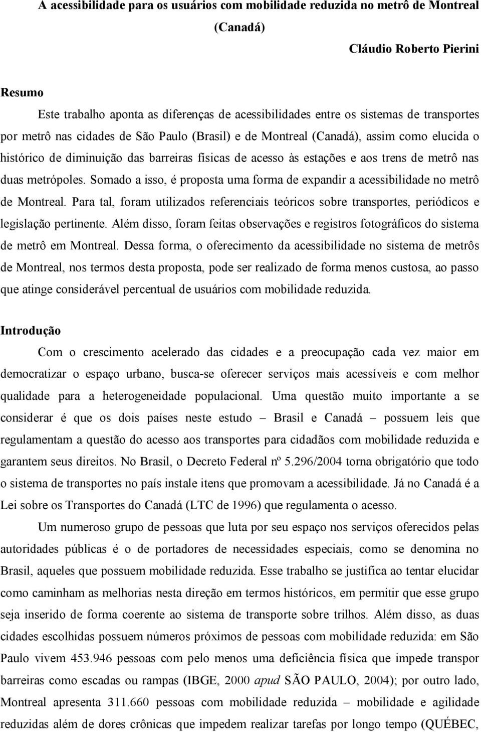 metrópoles. Somado a isso, é proposta uma forma de expandir a acessibilidade no metrô de Montreal.
