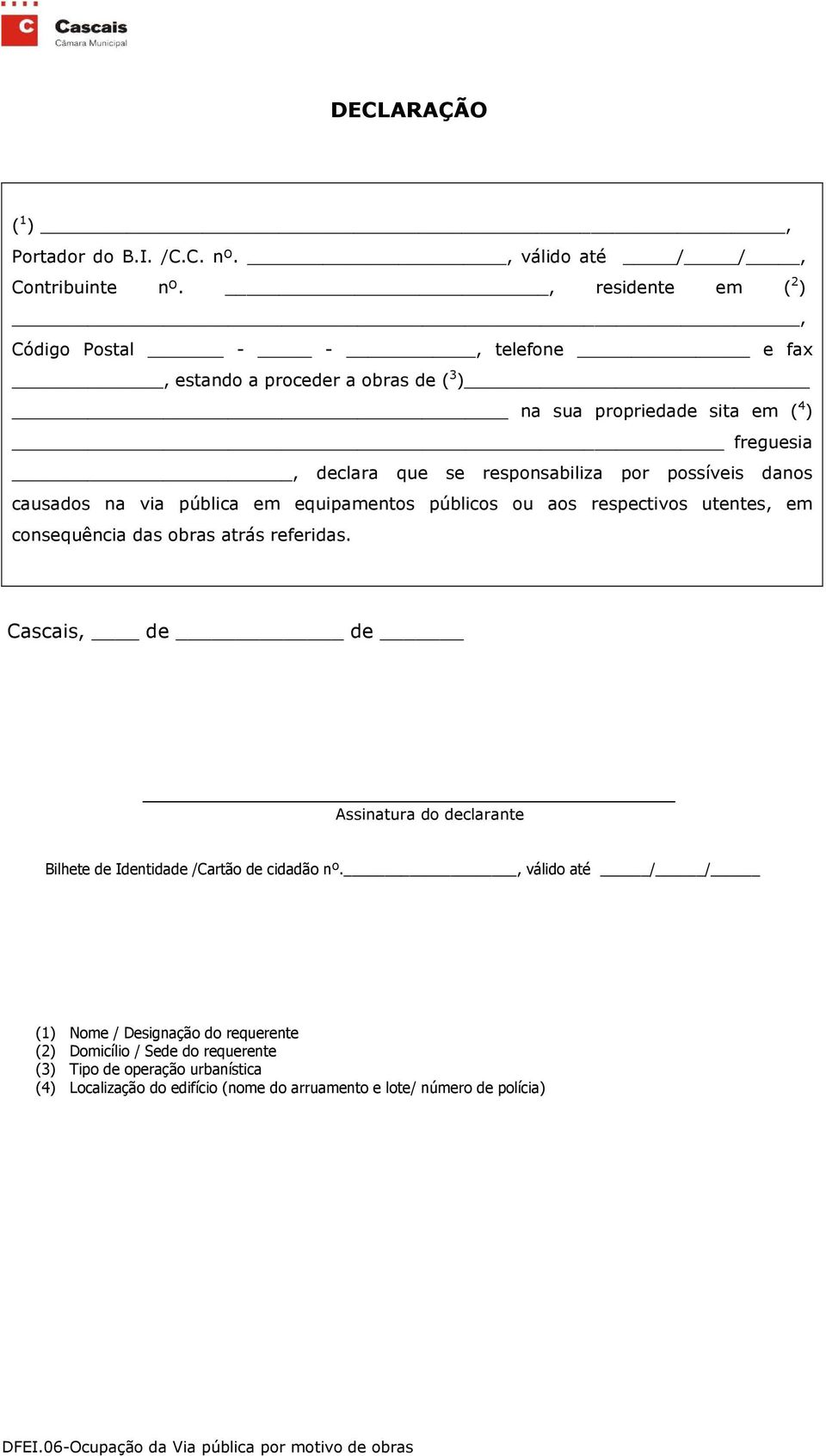 responsabiliza por possíveis danos causados na via pública em equipamentos públicos ou aos respectivos utentes, em consequência das obras atrás referidas.