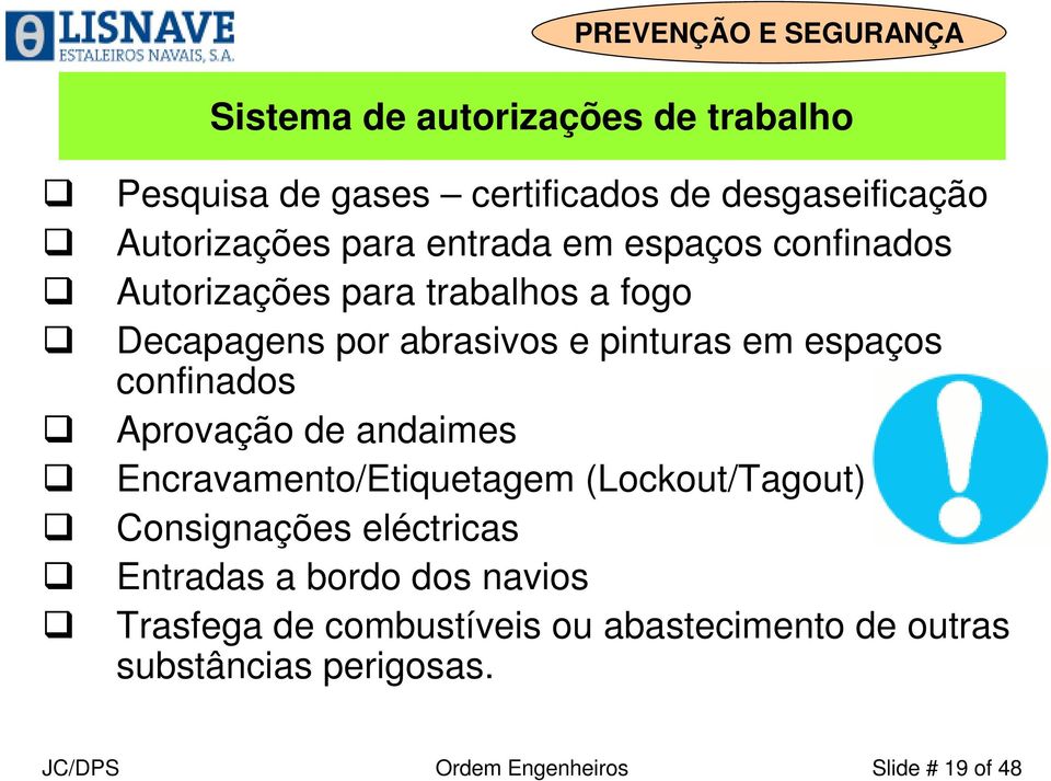 Aprovação de andaimes Encravamento/Etiquetagem (Lockout/Tagout) Consignações eléctricas Entradas a bordo dos