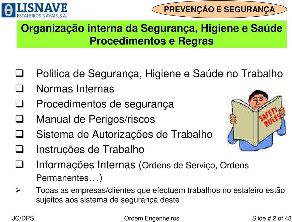 Instruções de Trabalho Informações Internas (Ordens de Serviço, Ordens Permanentes ) Todas as empresas/clientes que