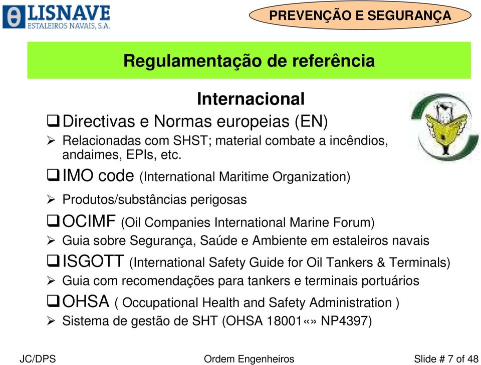 Saúde e Ambiente em estaleiros navais ISGOTT (International Safety Guide for Oil Tankers & Terminals) Guia com recomendações para tankers e terminais