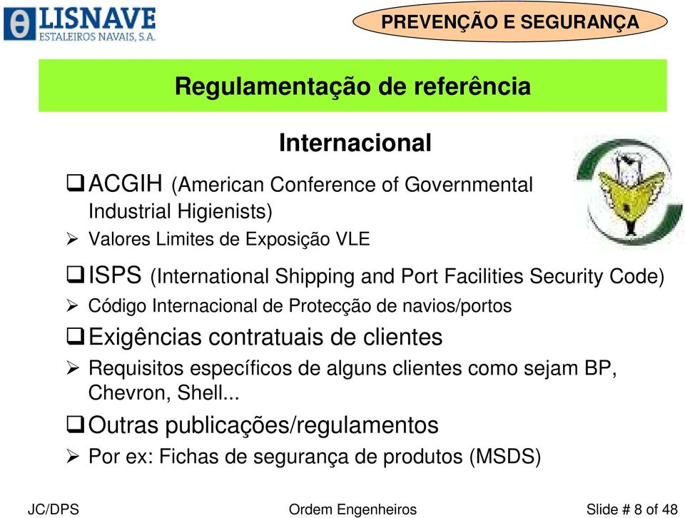 Protecção de navios/portos Exigências contratuais de clientes Requisitos específicos de alguns clientes como sejam BP,