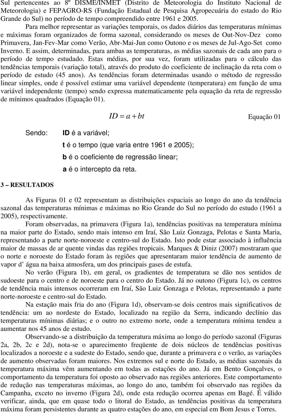 Para melhor representar as variações temporais, os dados diários das temperaturas mínimas e máximas foram organizados de forma sazonal, considerando os meses de Out-Nov-Dez como Primavera,