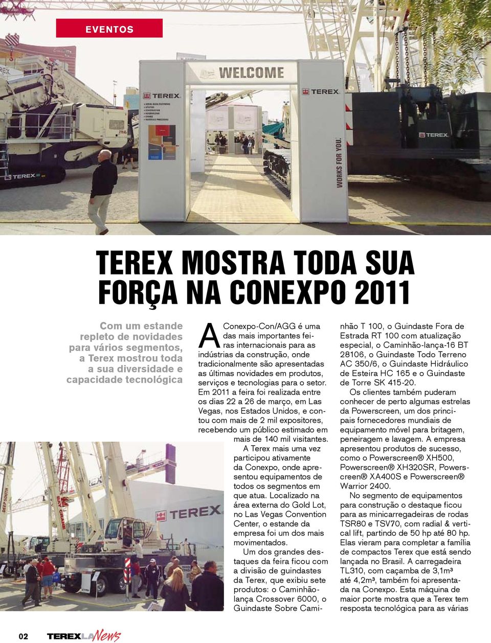 Em 2011 a feira foi realizada entre os dias 22 a 26 de março, em Las Vegas, nos Estados Unidos, e contou com mais de 2 mil expositores, recebendo um público estimado em mais de 140 mil visitantes.