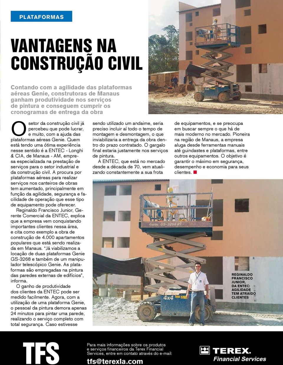 Quem está tendo uma ótima experiência nesse sentido é a ENTEC - Longhi & CIA, de Manaus - AM, empresa especializada na prestação de serviços para o setor industrial e da construção civil.