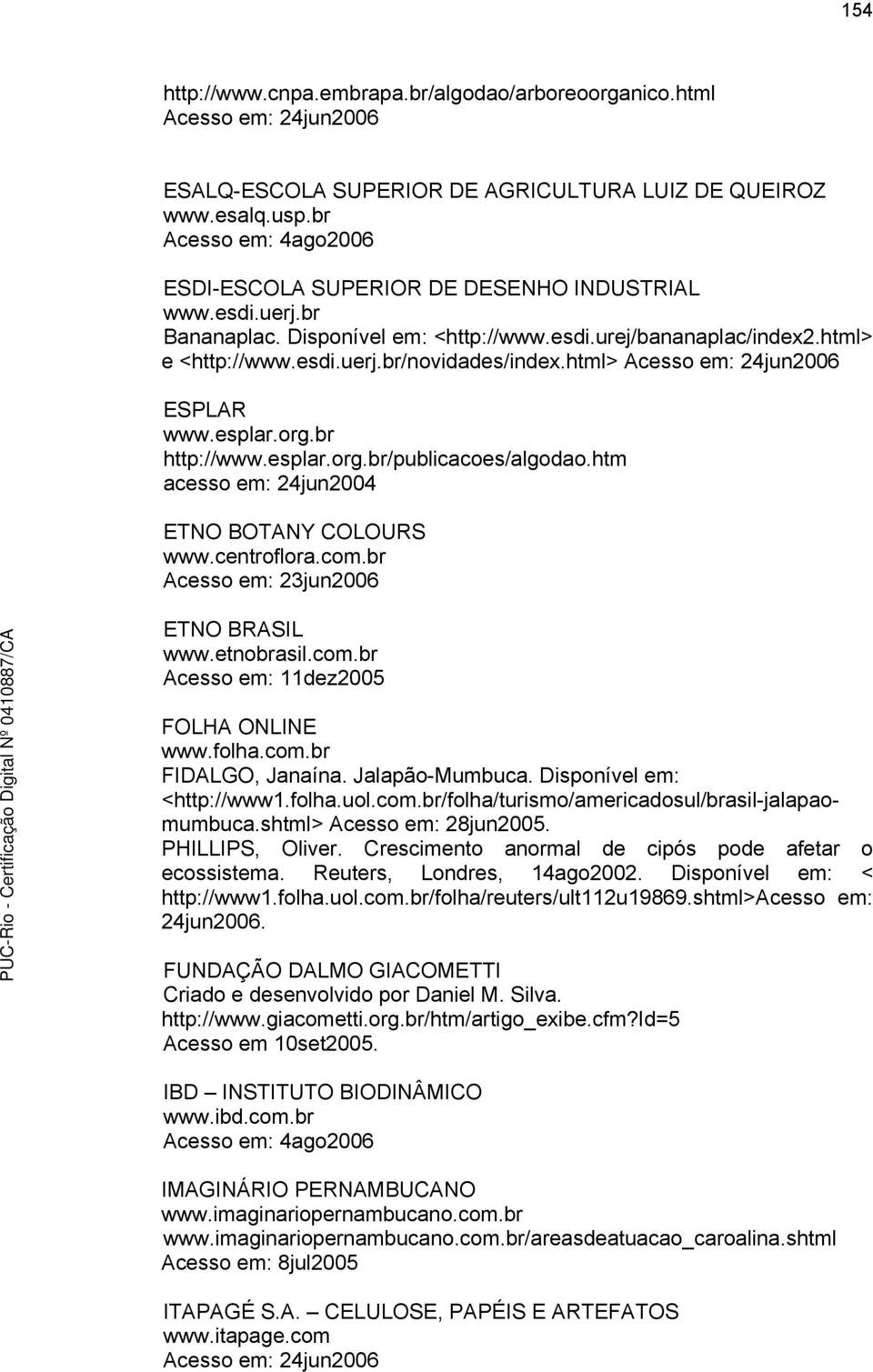 html> Acesso em: 24jun2006 ESPLAR www.esplar.org.br http://www.esplar.org.br/publicacoes/algodao.htm acesso em: 24jun2004 ETNO BOTANY COLOURS www.centroflora.com.