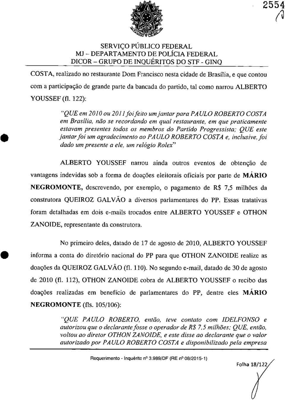 122): "QUE em 2010 ou 2011 foifeito umjantar para PA ULa ROBERTO COSTA em Brasilia, niio se recordando em qual restaurante, em que praticamente estavam presentes todos os membros do Partido