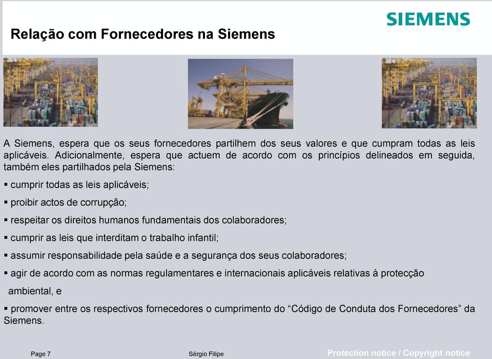 respeitar os direitos humanos fundamentais dos colaboradores; cumprir as leis que interditam o trabalho infantil; assumir responsabilidade pela saúde e a segurança dos seus