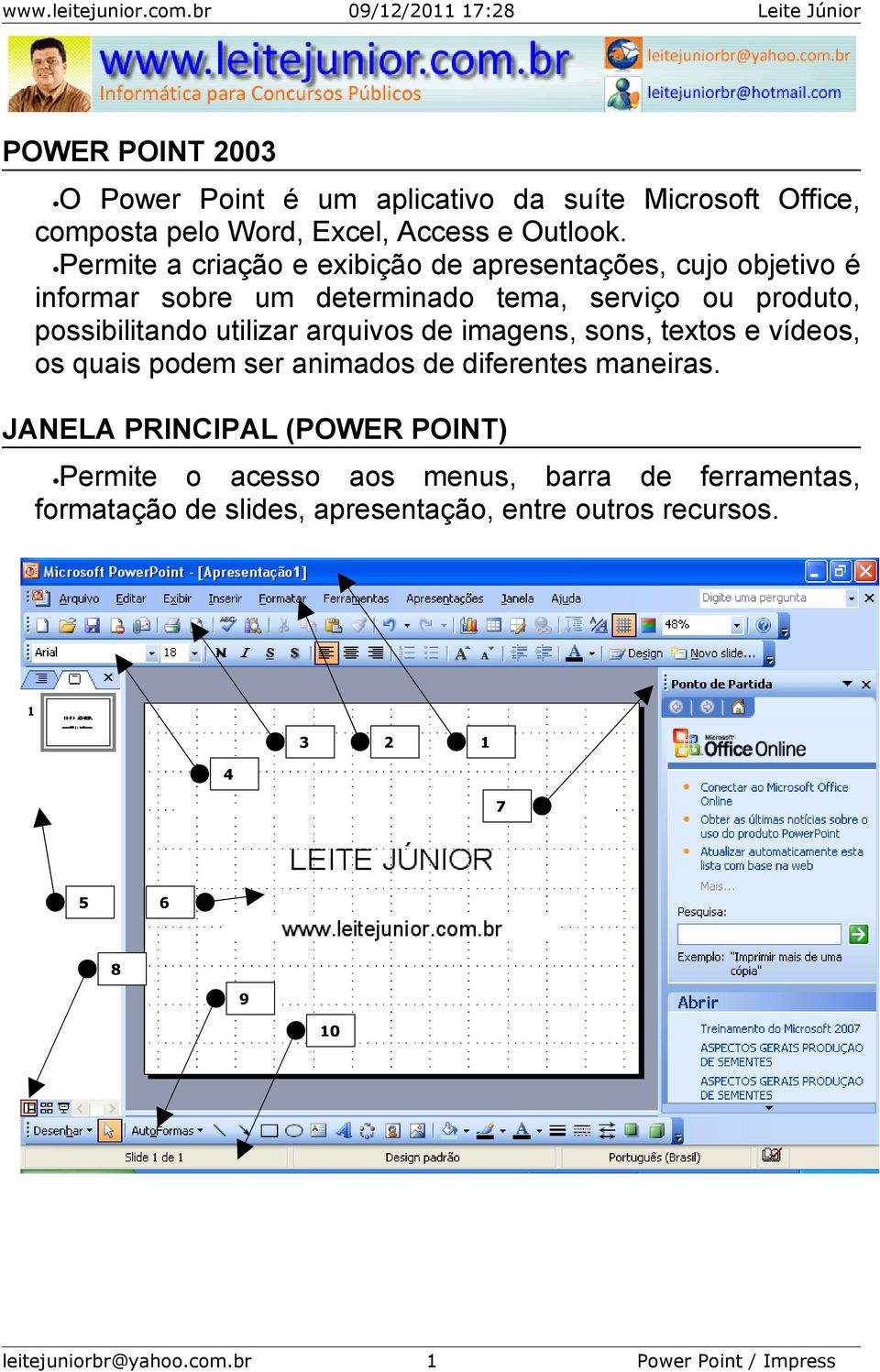 arquivos de imagens, sons, textos e vídeos, os quais podem ser animados de diferentes maneiras.