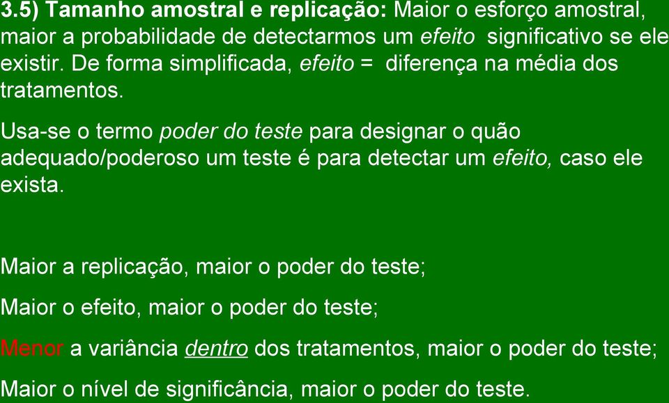 Usa-se o termo poder do teste para designar o quão adequado/poderoso um teste é para detectar um efeito, caso ele exista.