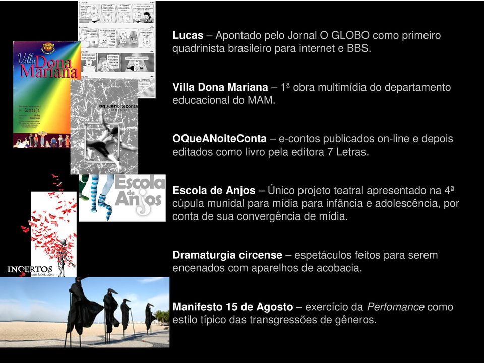 OQueANoiteConta e-contos publicados on-line e depois editados como livro pela editora 7 Letras.