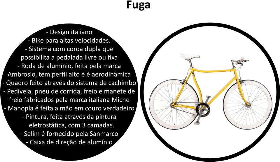 alto e é aerodinâmica - Quadro feito através do sistema de cachimbo - Pedivela, pneu de corrida, freio e manete de freio