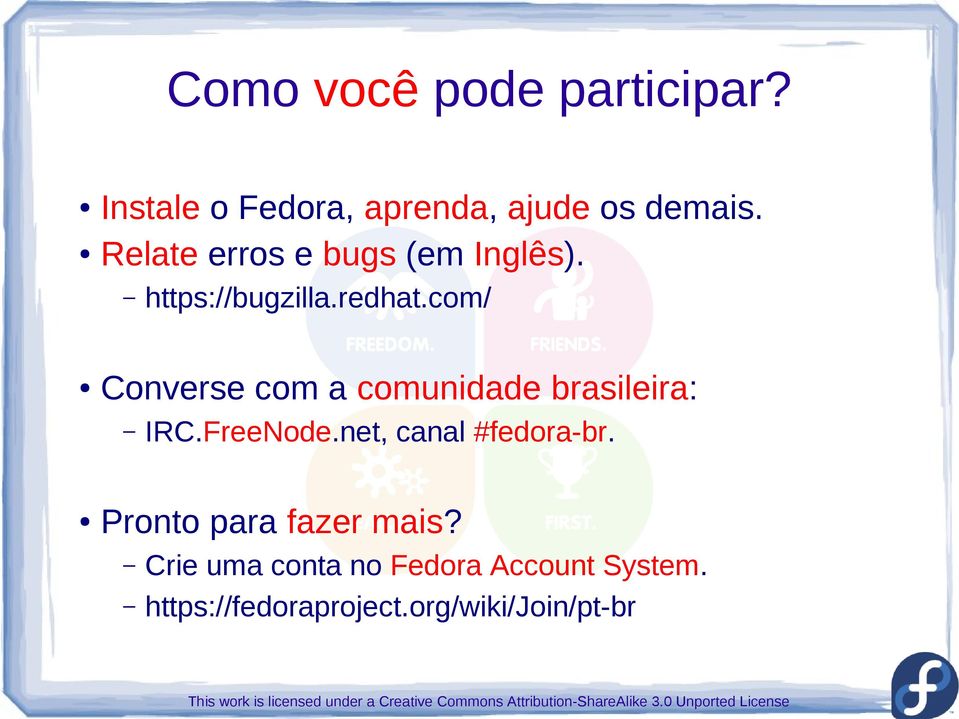 Converse com a comunidade brasileira: https://bugzilla.redhat.com/ IRC.