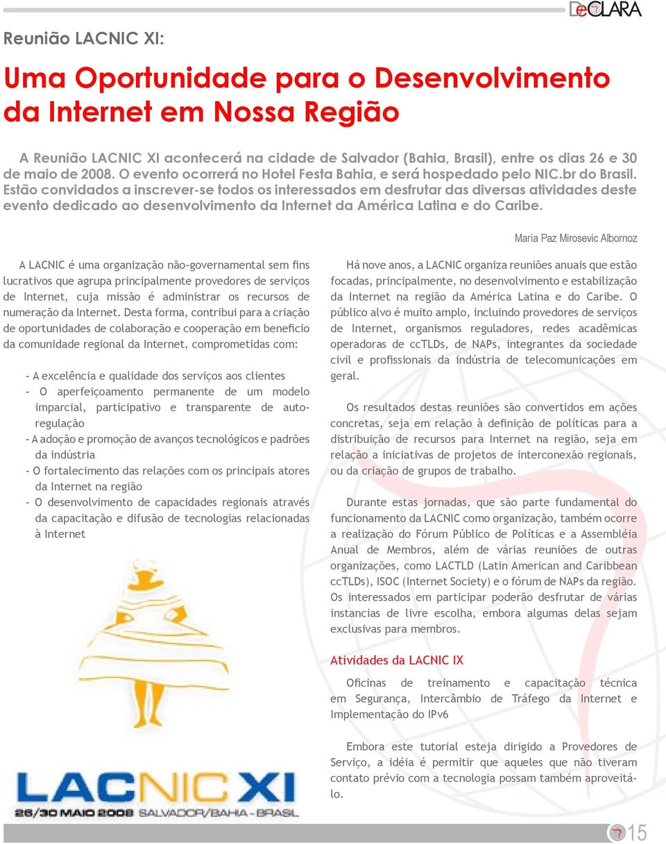 Estão convidados a inscrever-se todos os interessados em desfrutar das diversas atividades deste evento dedicado ao desenvolvimento da Internet da América Latina e do Caribe.