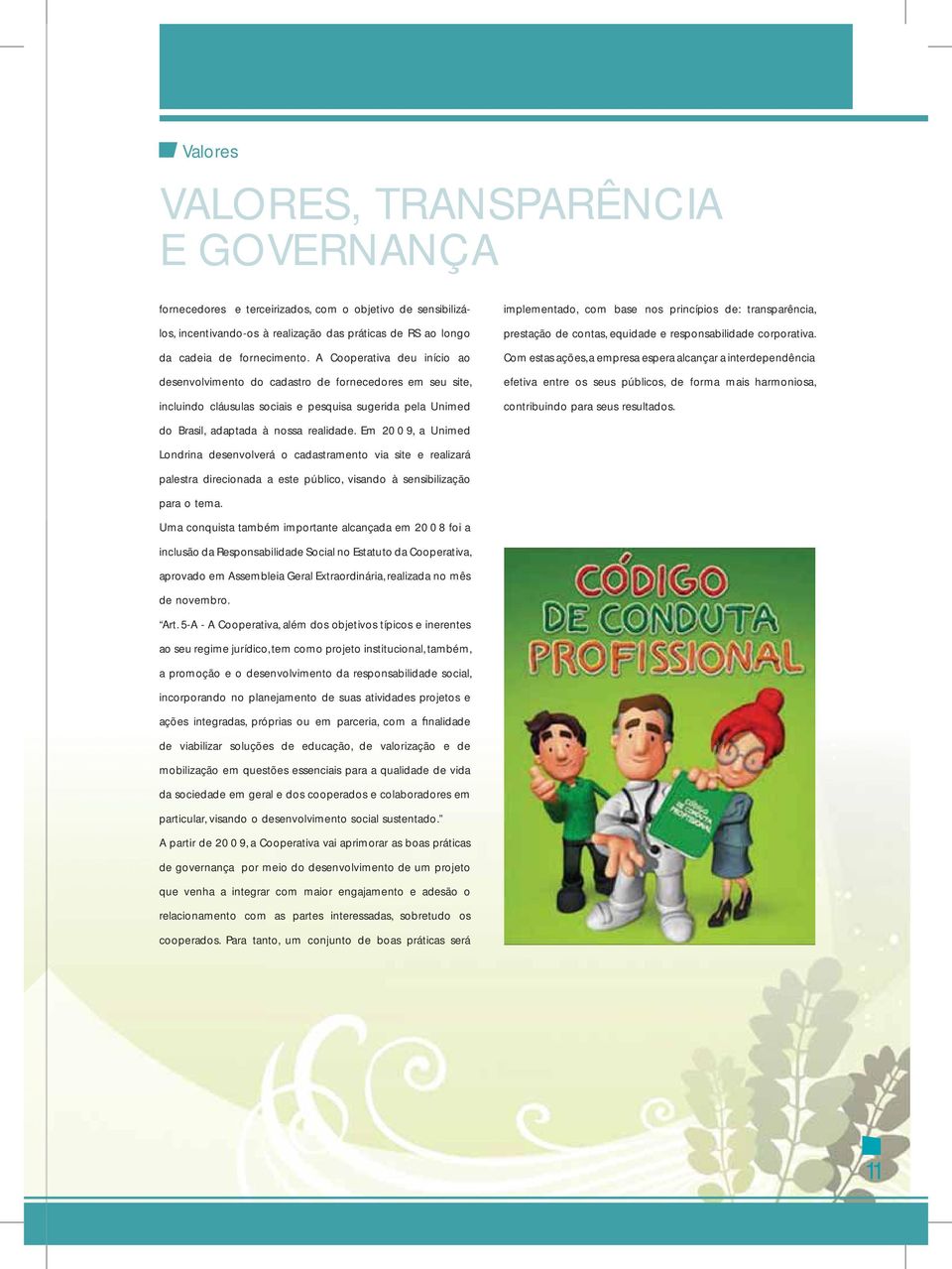 transparência, prestação de contas, equidade e responsabilidade corporativa.