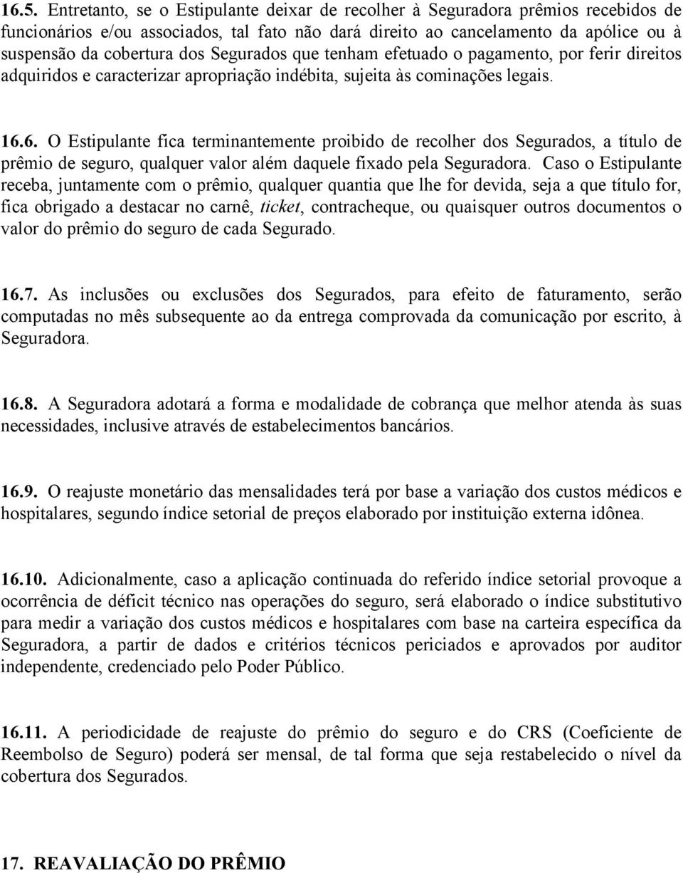 6. O Estipulante fica terminantemente proibido de recolher dos Segurados, a título de prêmio de seguro, qualquer valor além daquele fixado pela Seguradora.