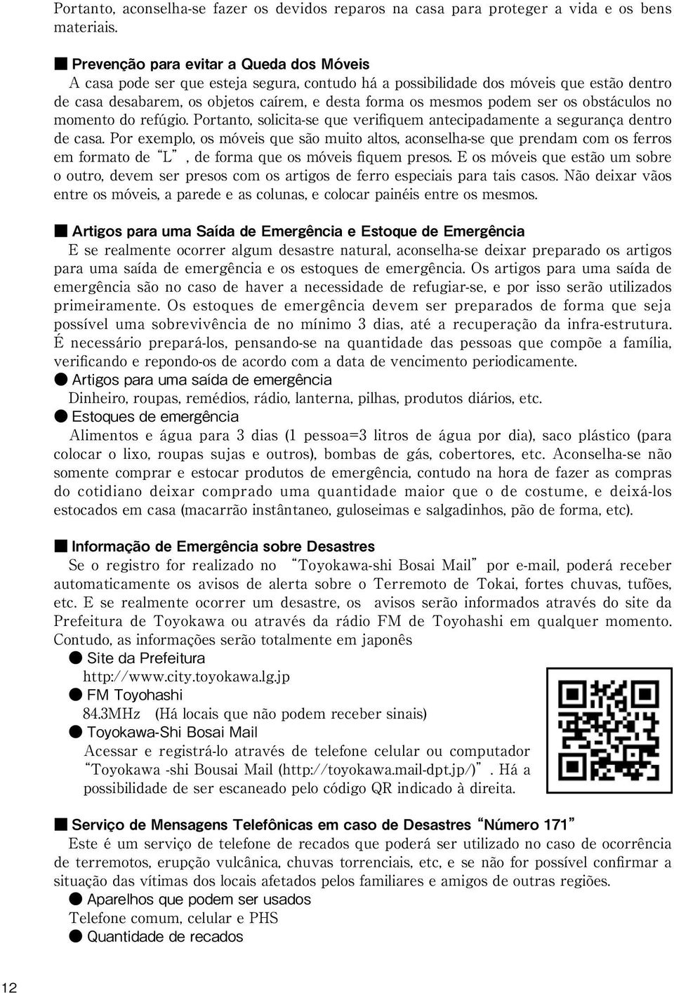 ser os obstáculos no momento do refúgio. Portanto, solicita-se que verifiquem antecipadamente a segurança dentro de casa.