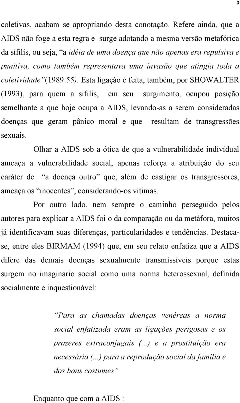 uma invasão que atingia toda a coletividade (1989:55).