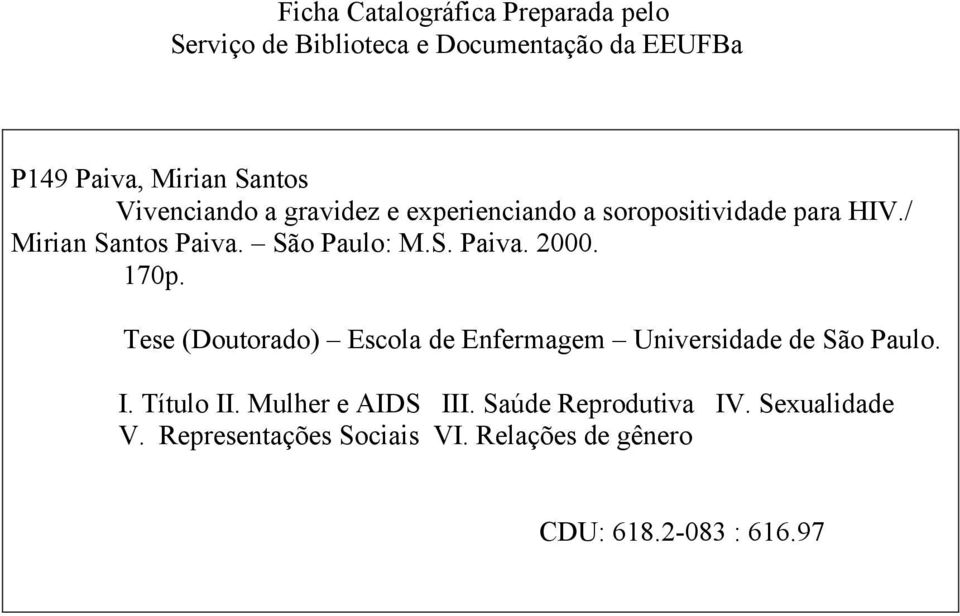 170p. Tese (Doutorado) Escola de Enfermagem Universidade de São Paulo. I. Título II. Mulher e AIDS III.