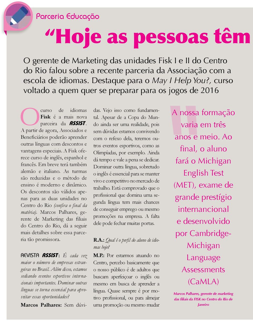 A partir de agora, Associados e Beneficiários poderão aprender outras línguas com descontos e vantagens especiais. A Fisk oferece curso de inglês, espanhol e francês.