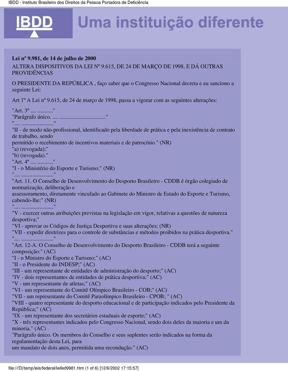 615, de 24 de março de 1998, passa a vigorar com as seguintes alterações: "Art. 3º......" "P