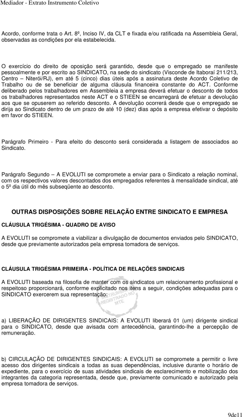 em até 5 (cinco) dias úteis após a assinatura deste Acordo Coletivo de Trabalho ou de se beneficiar de alguma cláusula financeira constante do ACT.