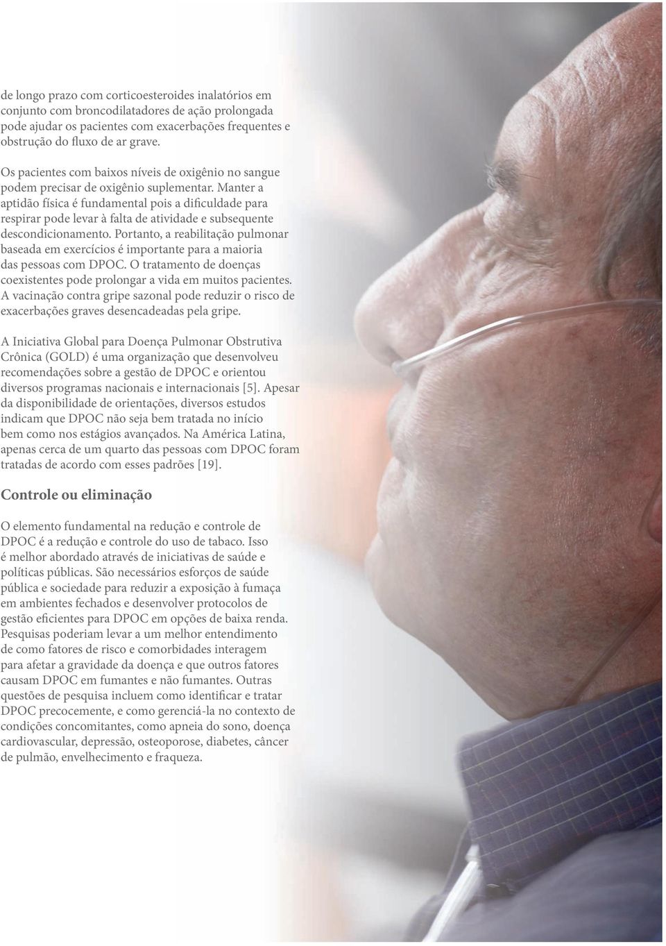 Manter a aptidão física é fundamental pois a dificuldade para respirar pode levar à falta de atividade e subsequente descondicionamento.